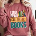 I Still Read Childrens Books Bibliophile Reader Comfort Colors Sweatshirt Orchid