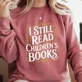I Still Read Childrens Books First Day Of School Kid Reading Comfort Colors Sweatshirt Orchid I Still Read Childrens Books First Day Of School Kid Reading Comfort Colors Sweatshirt Orchid