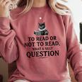 To Read Or Not To Read Book Lover Readers Bookworm Reading Comfort Colors Sweatshirt Orchid To Read Or Not To Read Book Lover Readers Bookworm Reading Comfort Colors Sweatshirt Orchid