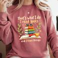 Reading That's What I Do I Read Books And I Know Things Comfort Colors Sweatshirt Orchid