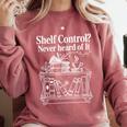 Shelf Control Never Heard Of It Book Lover Reading Comfort Colors Sweatshirt Orchid Shelf Control Never Heard Of It Book Lover Reading Comfort Colors Sweatshirt Orchid