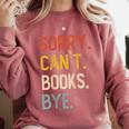 Sorry Can't Books Bye Shirts Books Lovers Comfort Colors Sweatshirt Orchid