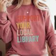 Support Your Local Library Books Bookaholic Teacher Bookworm Comfort Colors Sweatshirt Orchid Support Your Local Library Books Bookaholic Teacher Bookworm Comfort Colors Sweatshirt Orchid