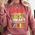 Support Your Local Library Librarian Reader Book Lover Comfort Colors Sweatshirt Orchid