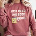 Teacher Quote Just Read The Book Bruh For Men Women Girls Kids Comfort Colors Sweatshirt Orchid Teacher Quote Just Read The Book Bruh For Men Women Girls Kids Comfort Colors Sweatshirt Orchid