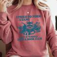 I Tried To Form A Gang But It Turned Into A Book-Club Reader Premium Tri-Blend Comfort Colors Sweatshirt Orchid I Tried To Form A Gang But It Turned Into A Book-Club Reader Premium Tri-Blend Comfort Colors Sweatshirt Orchid