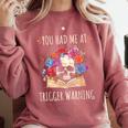 You Had Me At Trigger Warning Smut Books Dark Romance Skull Comfort Colors Sweatshirt Orchid