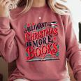 All I Want For Christmas Is More Books Teacher Xmas Holiday Comfort Colors Sweatshirt Orchid All I Want For Christmas Is More Books Teacher Xmas Holiday Comfort Colors Sweatshirt Orchid