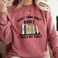 When I Think About Books I Touch My Shelf Book Reader Comfort Colors Sweatshirt Orchid