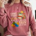 A Woman Cannot Survive On Books Alone She Also Needs Yarn Comfort Colors Sweatshirt Orchid A Woman Cannot Survive On Books Alone She Also Needs Yarn Comfort Colors Sweatshirt Orchid