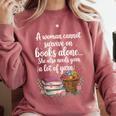 Woman Cannot Survive On Books Alone She Also Needs Yarn Comfort Colors Sweatshirt Orchid