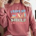 Women's I Have No Shelf Control Book Reader Book Nerd Book Reading Comfort Colors Sweatshirt Orchid