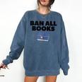 Ban All Books Satire Parody Meme Joke Ironic Sarcastic Weird Comfort Colors Sweatshirt Blue Jean Ban All Books Satire Parody Meme Joke Ironic Sarcastic Weird Comfort Colors Sweatshirt Blue Jean