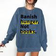 Banish Hunger Not Books Anti Fascism Pro Reading Quote Comfort Colors Sweatshirt Blue Jean Banish Hunger Not Books Anti Fascism Pro Reading Quote Comfort Colors Sweatshirt Blue Jean
