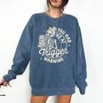 Banned Book Reading Bookish You Had Me At Trigger Warning Comfort Colors Sweatshirt Blue Jean Banned Book Reading Bookish You Had Me At Trigger Warning Comfort Colors Sweatshirt Blue Jean