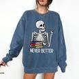 Never Better Skeleton Read Reading Book Librarian Men Women Comfort Colors Sweatshirt Blue Jean Never Better Skeleton Read Reading Book Librarian Men Women Comfort Colors Sweatshirt Blue Jean