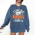 I Like Big Books I Cannot Lie School Librarian Book Lover Comfort Colors Sweatshirt Blue Jean I Like Big Books I Cannot Lie School Librarian Book Lover Comfort Colors Sweatshirt Blue Jean