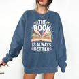 The Book Is Always Better Comfort Colors Sweatshirt Blue Jean