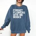 Book Lover Forget Flowers Give Me Books Comfort Colors Sweatshirt Blue Jean Book Lover Forget Flowers Give Me Books Comfort Colors Sweatshirt Blue Jean