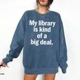 Book Lover My Library Is Kind Of A Big Deal Comfort Colors Sweatshirt Blue Jean