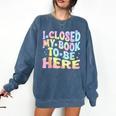 Book Readers I Closed My Book To Be Here Comfort Colors Sweatshirt Blue Jean Book Readers I Closed My Book To Be Here Comfort Colors Sweatshirt Blue Jean