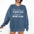 Booklover What Happens At Book Club Stays At Book Club Comfort Colors Sweatshirt Blue Jean