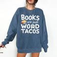 BOOKS ARE JUST WORD TACOS Comfort Colors Sweatshirt Blue Jean BOOKS ARE JUST WORD TACOS Comfort Colors Sweatshirt Blue Jean