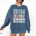 You Can Never Have Too Many Books Reading Lover Outfit Comfort Colors Sweatshirt Blue Jean