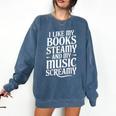 I Like My Books Steamy And My Music Screamy Comfort Colors Sweatshirt Blue Jean