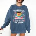 Bookworm Tees Drink Coffee Read Books Be Happy Comfort Colors Sweatshirt Blue Jean