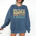 Born To Read Books Forced To Read Emails Reading Books Dad Comfort Colors Sweatshirt Blue Jean