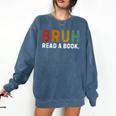 Bruh Read a Book Comfort Colors Sweatshirt Blue Jean
