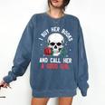 I Buy Her Books And Call Her A Good Girl Skull Rose Bookworm Comfort Colors Sweatshirt Blue Jean