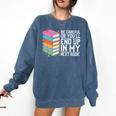 Be Careful Or You'Ll End Up In My Next Book Comfort Colors Sweatshirt Blue Jean Be Careful Or You'Ll End Up In My Next Book Comfort Colors Sweatshirt Blue Jean