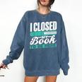 I Closed My Book To Be Here Read Readers Reader Reading Comfort Colors Sweatshirt Blue Jean I Closed My Book To Be Here Read Readers Reader Reading Comfort Colors Sweatshirt Blue Jean
