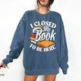 I Closed My Book To Be Here T-Shirt Book Lover Bookworm Comfort Colors Sweatshirt Blue Jean