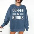 Coffee & Books Lover Coffee And Books Comfort Colors Sweatshirt Blue Jean