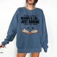 A Day Without Reading Is Like I Have No Idea Women Books Comfort Colors Sweatshirt Blue Jean A Day Without Reading Is Like I Have No Idea Women Books Comfort Colors Sweatshirt Blue Jean