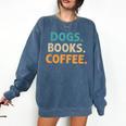 Dogs Books Coffee Book Lover Dogs Coffee Comfort Colors Sweatshirt Blue Jean Dogs Books Coffee Book Lover Dogs Coffee Comfort Colors Sweatshirt Blue Jean