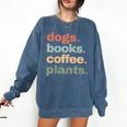 Dogs Books Coffee Plant Lover Gardening Cute Mom Life Comfort Colors Sweatshirt Blue Jean Dogs Books Coffee Plant Lover Gardening Cute Mom Life Comfort Colors Sweatshirt Blue Jean