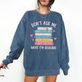 Don't Ask Me What I'm Reading Bookish Smutt Reader Comfort Colors Sweatshirt Blue Jean