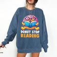 Donut Stop Reading Cute Book Reader Bookworm Donut Day Comfort Colors Sweatshirt Blue Jean Donut Stop Reading Cute Book Reader Bookworm Donut Day Comfort Colors Sweatshirt Blue Jean