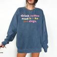 Drink Coffee Read Books Pet Dog Quote Men Women Comfort Colors Sweatshirt Blue Jean