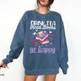 Drink Tea Read Books Be Happy Book Lover Reading Comfort Colors Sweatshirt Blue Jean Drink Tea Read Books Be Happy Book Lover Reading Comfort Colors Sweatshirt Blue Jean
