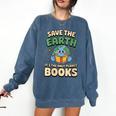 Earth Day Save Earth It´s Only Planet With Books Reader Comfort Colors Sweatshirt Blue Jean Earth Day Save Earth It´s Only Planet With Books Reader Comfort Colors Sweatshirt Blue Jean