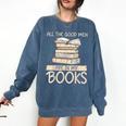 All The Good Men Are In My Books Romance Novel Comfort Colors Sweatshirt Blue Jean All The Good Men Are In My Books Romance Novel Comfort Colors Sweatshirt Blue Jean