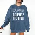 I'd Rather Be Reading Science Fiction Sci Fi Book Reader Comfort Colors Sweatshirt Blue Jean I'd Rather Be Reading Science Fiction Sci Fi Book Reader Comfort Colors Sweatshirt Blue Jean