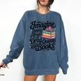 Imagine Being Afraid Of Drag Queens And Books Comfort Colors Sweatshirt Blue Jean