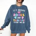 If It Involves Book And Pajamas Count Me In Bookworm Reading Comfort Colors Sweatshirt Blue Jean