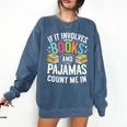 If It Involves Books And Pajamas Count Me In Comfort Colors Sweatshirt Blue Jean